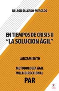 Title: En tiempos de crisis ll: La solución ágil, Author: Nelson Salgado-Mercado