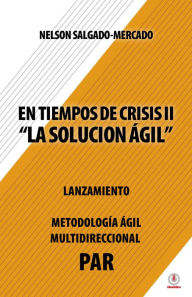 Title: En tiempos de crisis ll: La solución ágil, Author: Nelson Salgado-Mercado