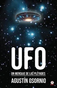 Title: UFO: Un mensaje de las pléyades, Author: Agustín Osornio
