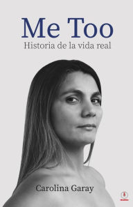 Title: Me Too: Historia de la vida real, Author: Carolina Garay