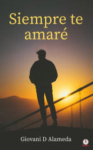 Title: Siempre te amaré, Author: Giovani D Alameda