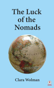 Title: The Luck of the Nomads, Author: Clara Wolman