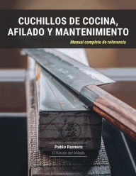 Title: Cuchillos de cocina, afilado y mantenimiento: Manual completo de referencia, Author: Pablo Romero