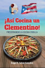 ¡Así Cocina un Clementino!: Preservando la cocina criolla
