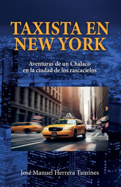 Taxista en New York: Aventuras de un Chalaco la ciudad los rascacielos