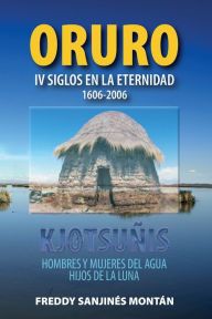 Title: Oruro: IV Siglos En La Eternidad 1606-2006, Author: Freddy Sanjinïs Montïn