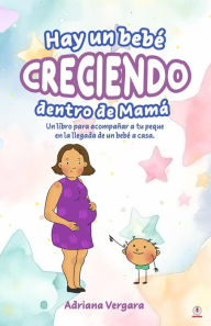 Title: Hay un bebé creciendo dentro de mamá: Un libro para acompañar a tu peque en la llegada de un bebé a casa, Author: Adriana Vergara