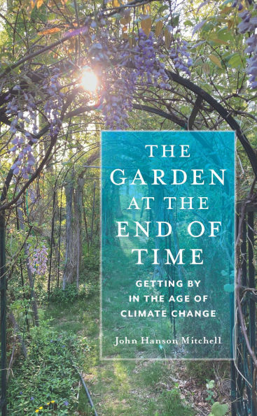 The Garden at the End of Time: Getting By in the Age of Climate Change