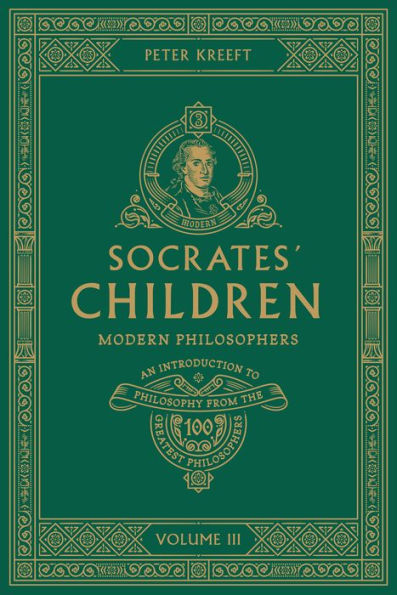 Socrates' Children: An Introduction to Philosophy from the 100 Greatest Philosophers: Volume III: Modern Philosophers