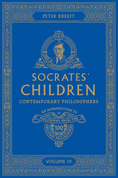 Socrates' Children: An Introduction to Philosophy from the 100 Greatest Philosophers: Volume IV: Contemporary Philosophers