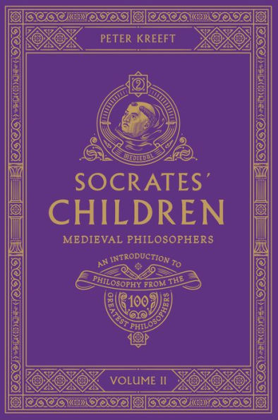 Socrates' Children: An Introduction to Philosophy from the 100 Greatest Philosophers: Volume II: Medieval Philosophers