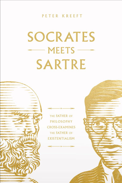 Socrates Meets Sartre: The Father of Philosophy Cross-Examines the Father of Existentialism
