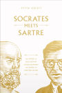Socrates Meets Sartre: The Father of Philosophy Cross-Examines the Father of Existentialism