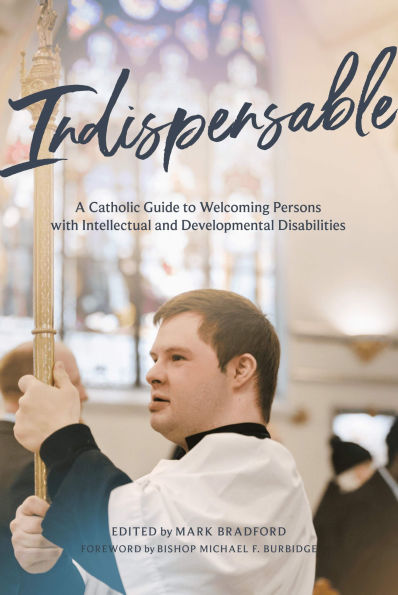 Indispensable: A Catholic Guide to Welcoming Persons with Intellectual and Developmental Disabilities