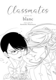 Book downloader for free Classmates Vol. 6: blanc by Asumiko Nakamura, Asumiko Nakamura 9781685793234 FB2 (English literature)