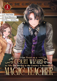 Free ebook downloader for iphone I Got Fired as a Court Wizard so Now I'm Moving to the Country to Become a Magic Teacher (Manga) Vol. 1 9781685793265