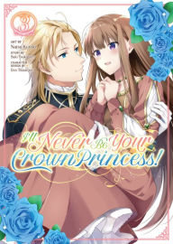 Free epub book download I'll Never Be Your Crown Princess! (Manga) Vol. 3 FB2 DJVU 9781685794798