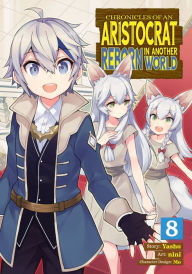 Free ebook downloads for ematic Chronicles of an Aristocrat Reborn in Another World (Manga) Vol. 8 (English literature) by Yashu, Nini, Mo 9781685795511