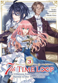 Title: 7th Time Loop: The Villainess Enjoys a Carefree Life Married to Her Worst Enemy! (Manga) Vol. 3, Author: Touko Amekawa