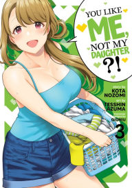 It book free download pdf You Like Me, Not My Daughter?! (Manga) Vol. 3 English version 9781685795917  by Kota Nozomi, Tesshin Azuma, Giuniu, Kota Nozomi, Tesshin Azuma, Giuniu