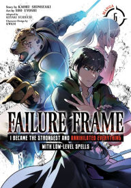 Title: Failure Frame: I Became the Strongest and Annihilated Everything With Low-Level Spells (Manga) Vol. 6, Author: Kaoru Shinozaki