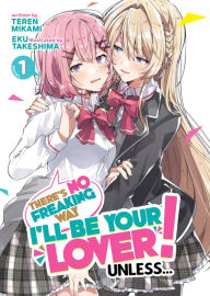Title: There's No Freaking Way I'll be Your Lover! Unless... (Light Novel) Vol. 1, Author: Teren Mikami