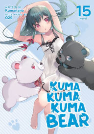 Ebook download for android Kuma Kuma Kuma Bear (Light Novel) Vol. 15 by Kumanano, 29, Kumanano, 29