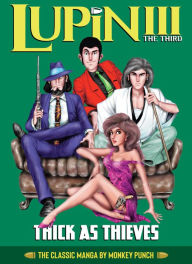 Title: Lupin III (Lupin the 3rd): Thick as Thieves - The Classic Manga Collection, Author: Monkey Punch