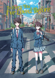 Free ebook downloads for iphone 4s To Every You I've Loved Before (Light Novel) by Yomoji Otono