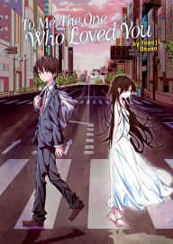 Forum ebook downloads To Me, The One Who Loved You (Light Novel)