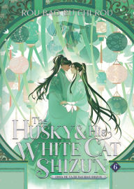 Title: The Husky and His White Cat Shizun: Erha He Ta De Bai Mao Shizun (Novel) Vol. 6, Author: Rou Bao Bu Chi Rou