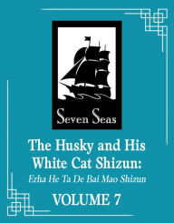 Title: The Husky and His White Cat Shizun: Erha He Ta De Bai Mao Shizun (Novel) Vol. 7, Author: Rou Bao Bu Chi Rou