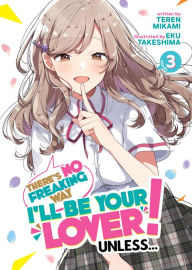 Title: There's No Freaking Way I'll be Your Lover! Unless... (Light Novel) Vol. 3, Author: Teren Mikami