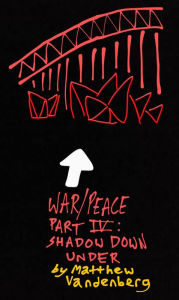 Title: War/Peace: Part IV: Shadow Down Under, Author: Matthew Vandenberg