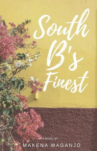 Title: SOUTH B'S FINEST, Author: Makena Maganjo