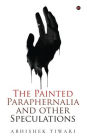 The Painted Paraphernalia and other Speculations
