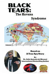 Title: Black Tears: The Havana Syndrome, Author: Julio Antonio del Marmol