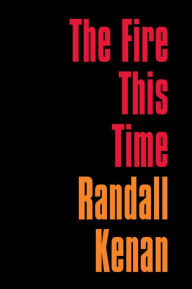 Title: The Fire This Time, Author: Randall Kenan