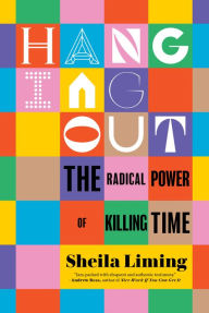 Ebook for mac free download Hanging Out: The Radical Power of Killing Time by Sheila Liming, Sheila Liming 9781685890056