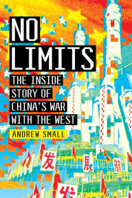 Title: No Limits: The Inside Story of China's War with the West, Author: Andrew Small