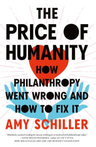 The Price of Humanity: How Philanthropy Went Wrong-And How to Fix It