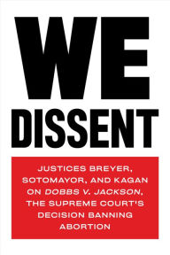 Download free german audio books We Dissent: Justices Breyer, Sotomayor, and Kagan on Dobbs v. Jackson, the Supreme Court's Decision Banning Abortion DJVU MOBI ePub by Stephen Breyer, Sonia Sotomayor, Elena Kagan, Stephen Breyer, Sonia Sotomayor, Elena Kagan (English literature) 9781685890513