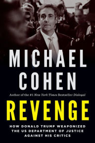 Books for download Revenge: How Donald Trump Weaponized the US Department of Justice Against His Critics 9781685890544 by Michael Cohen, Michael Cohen  (English literature)
