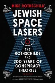 Title: Jewish Space Lasers: The Rothschilds and 200 Years of Conspiracy Theories, Author: Mike Rothschild