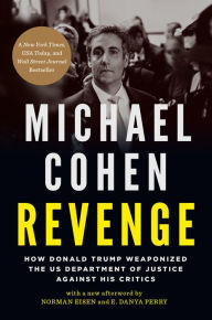 Title: Revenge: How Donald Trump Weaponized the US Department of Justice Against His Critics, Author: Michael Cohen