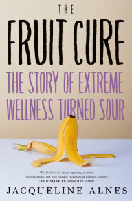 Ebooks for accounts free download The Fruit Cure: The Story of Extreme Wellness Turned Sour (English literature)