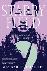 Title: Starry Field: A Memoir of Lost History, Author: Margaret Juhae Lee