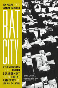 Kindle books for download Rat City: Overcrowding and Urban Derangement in the Rodent Universes of John B. Calhoun by Jon Adams, Edmund Ramsden FB2 MOBI CHM (English Edition)