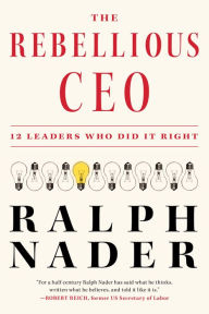 Free downloadable books pdf The Rebellious CEO: 12 Leaders Who Did It Right