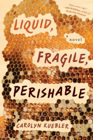Free downloaded books Liquid, Fragile, Perishable  9781685891091 English version by Carolyn Kuebler